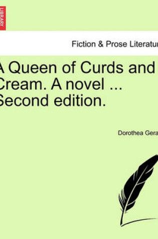 Cover of A Queen of Curds and Cream. a Novel ... Second Edition.