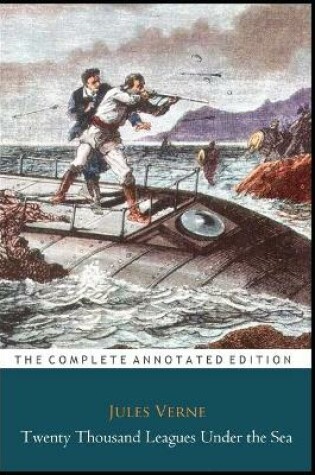 Cover of Twenty Thousand Leagues Under The Sea "The New Annotated Classic Edition"
