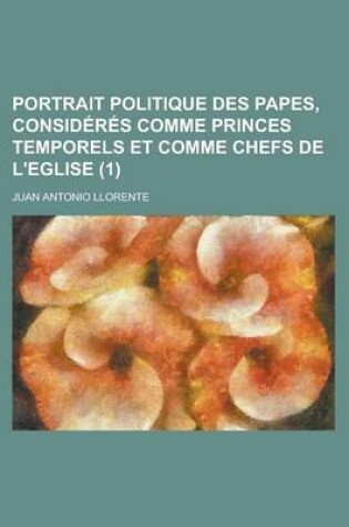 Cover of Portrait Politique Des Papes, Consideres Comme Princes Temporels Et Comme Chefs de L'Eglise (1)