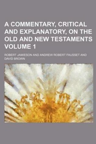 Cover of A Commentary, Critical and Explanatory, on the Old and New Testaments Volume 1