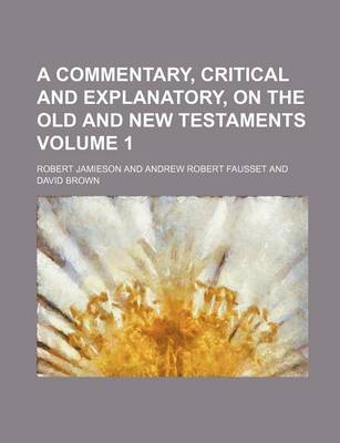 Book cover for A Commentary, Critical and Explanatory, on the Old and New Testaments Volume 1