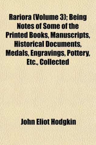 Cover of Rariora (Volume 3); Being Notes of Some of the Printed Books, Manuscripts, Historical Documents, Medals, Engravings, Pottery, Etc., Collected