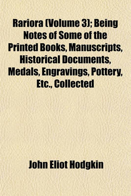 Book cover for Rariora (Volume 3); Being Notes of Some of the Printed Books, Manuscripts, Historical Documents, Medals, Engravings, Pottery, Etc., Collected