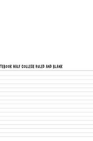 Cover of Notebook Half College Ruled and Blank