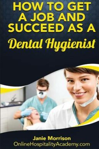 Cover of How to Get a Job and Succeed as a Dental Hygienist