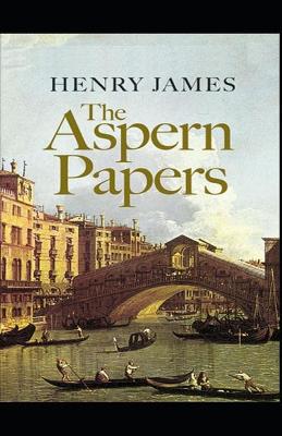 Book cover for The Aspern Papers Henry James (Short Stories, Classics, Literature) [Annotated]