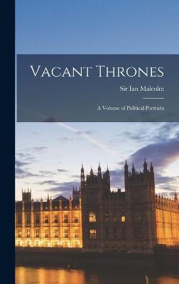 Cover of Vacant Thrones; a Volume of Political Portraits