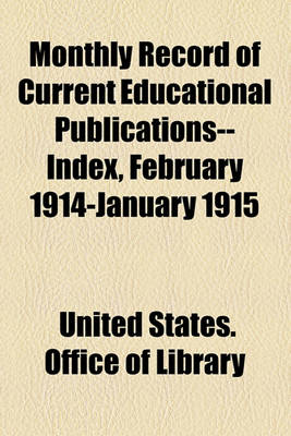 Book cover for Monthly Record of Current Educational Publications--Index, February 1914-January 1915