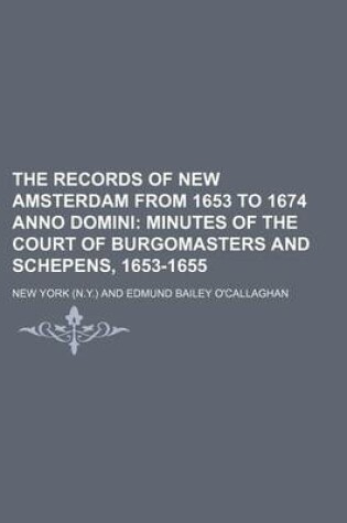 Cover of The Records of New Amsterdam from 1653 to 1674 Anno Domini (Volume 1); Minutes of the Court of Burgomasters and Schepens, 1653-1655