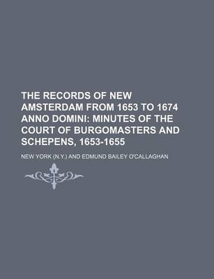 Book cover for The Records of New Amsterdam from 1653 to 1674 Anno Domini (Volume 1); Minutes of the Court of Burgomasters and Schepens, 1653-1655