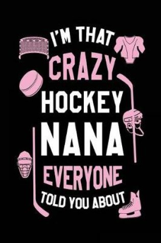 Cover of I'm That Crazy Hockey Nana Everyone Told You About