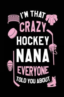Book cover for I'm That Crazy Hockey Nana Everyone Told You About