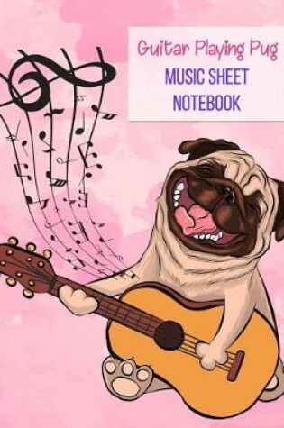 Cover of Guitar Playing Pug Music Sheet Notebook