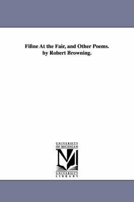 Book cover for Fifine At the Fair, and Other Poems. by Robert Browning.