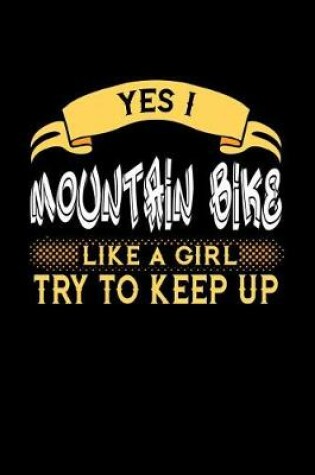 Cover of Yes I Mountain Bike Like a Girl Try to Keep Up