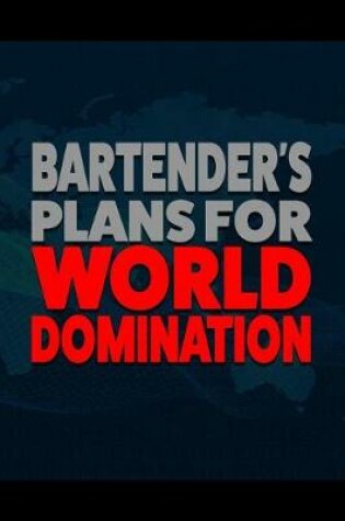 Cover of Bartender's Plan for World Domination