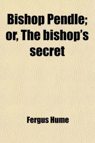 Cover of Bishop Pendle; Or, the Bishop's Secret