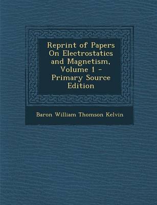 Book cover for Reprint of Papers on Electrostatics and Magnetism, Volume 1 - Primary Source Edition