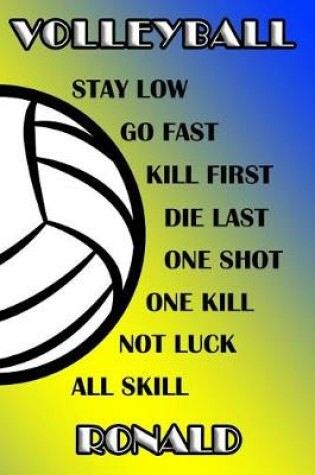Cover of Volleyball Stay Low Go Fast Kill First Die Last One Shot One Kill Not Luck All Skill Ronald