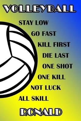 Book cover for Volleyball Stay Low Go Fast Kill First Die Last One Shot One Kill Not Luck All Skill Ronald