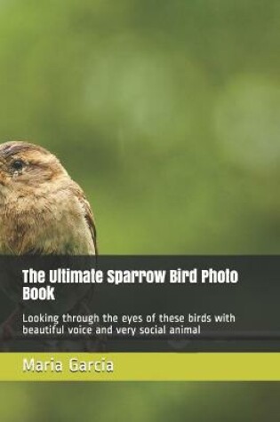 Cover of The Ultimate Sparrow Bird Photo Book