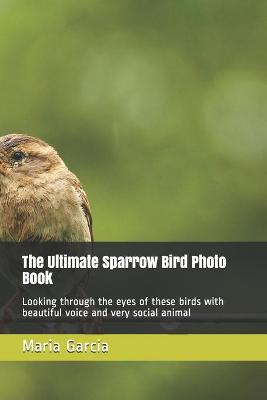 Book cover for The Ultimate Sparrow Bird Photo Book