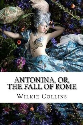 Cover of Antonina, or, The Fall of Rome Wilkie Collins