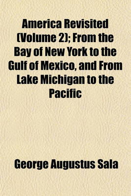 Book cover for America Revisited (Volume 2); From the Bay of New York to the Gulf of Mexico, and from Lake Michigan to the Pacific