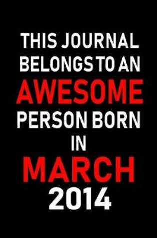 Cover of This Journal Belongs to an Awesome Person Born in March 2014