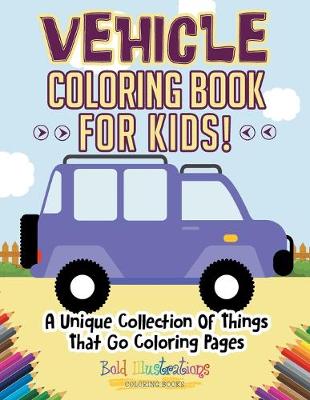 Book cover for Vehicle Coloring Book For Kids!