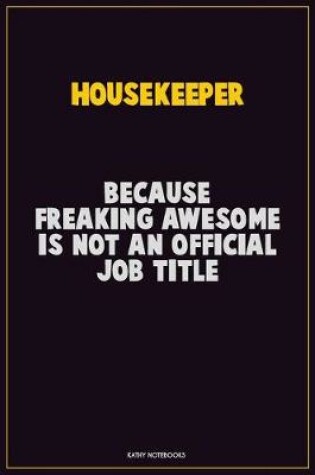 Cover of Housekeeper, Because Freaking Awesome Is Not An Official Job Title