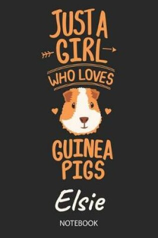 Cover of Just A Girl Who Loves Guinea Pigs - Elsie - Notebook