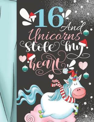 Book cover for 16 And Unicorns Stole My Heart