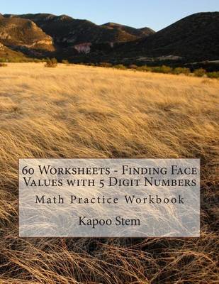 Cover of 60 Worksheets - Finding Face Values with 5 Digit Numbers