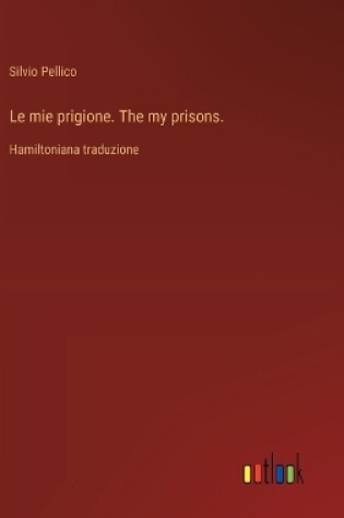 Cover of Le mie prigione. The my prisons.