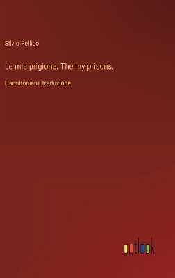 Book cover for Le mie prigione. The my prisons.