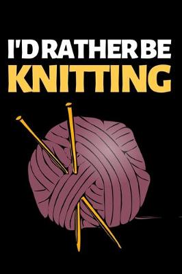 Book cover for I'D Rather Be Knitting