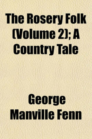 Cover of The Rosery Folk (Volume 2); A Country Tale