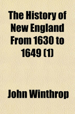 Cover of The History of New England from 1630 to 1649 Volume 1