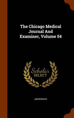 Book cover for The Chicago Medical Journal and Examiner, Volume 54