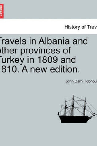 Cover of Travels in Albania and Other Provinces of Turkey in 1809 and 1810. a New Edition. Vol. I.