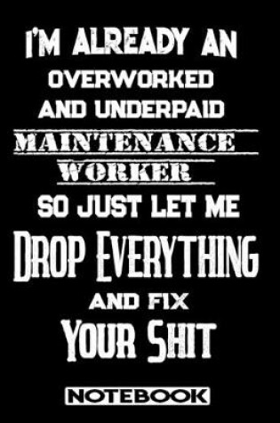 Cover of I'm Already An Overworked And Underpaid Maintenance Worker. So Just Let Me Drop Everything And Fix Your Shit!