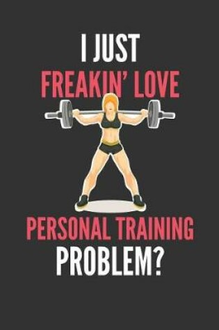 Cover of I Just Freakin' Love Personal Training