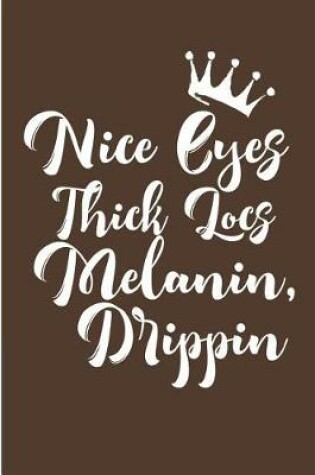 Cover of Nice Eyes Thick Locs Melanin Drippin'