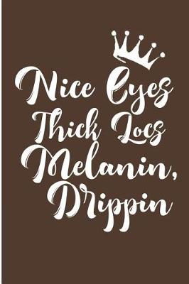 Book cover for Nice Eyes Thick Locs Melanin Drippin'