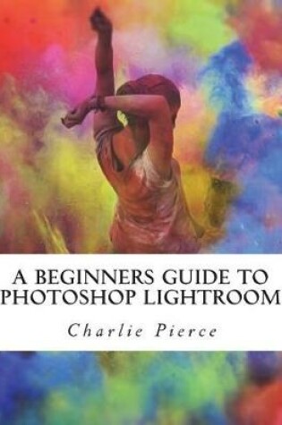 Cover of A Beginners Guide to Photoshop Lightroom
