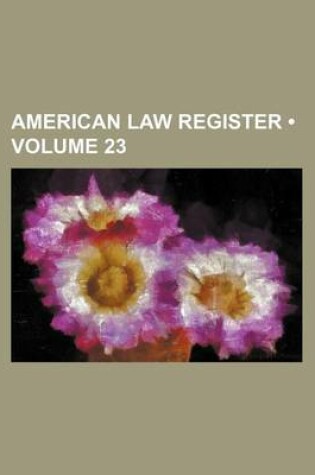 Cover of American Law Register (Volume 23)