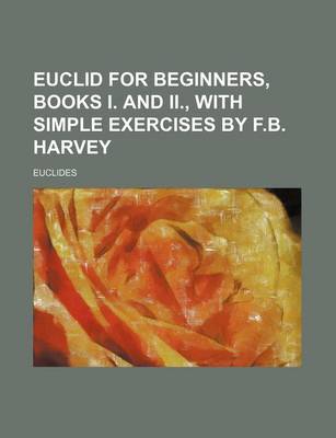 Book cover for Euclid for Beginners, Books I. and II., with Simple Exercises by F.B. Harvey