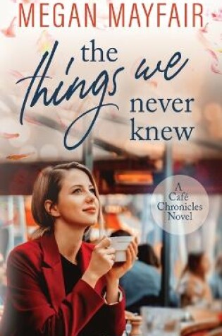 Cover of The Things We Never Knew