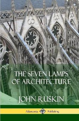 Book cover for The Seven Lamps of Architecture (Hardcover)